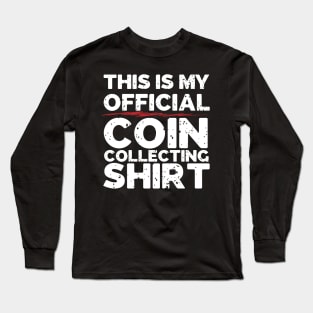 This Is My Official Coin Collecting Shirt Long Sleeve T-Shirt